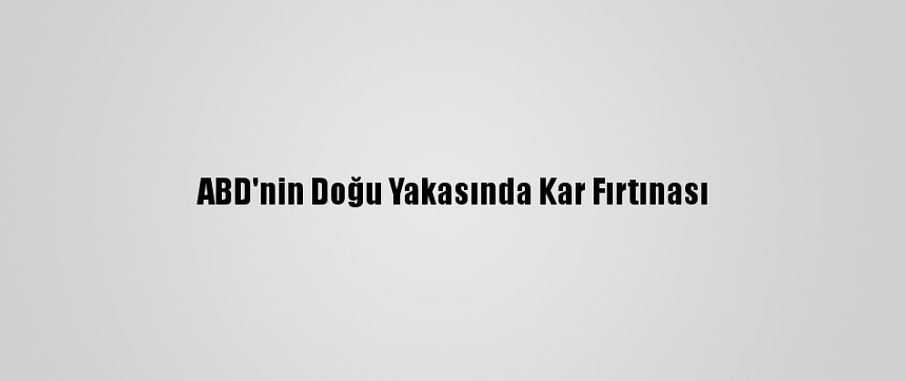 ABD'nin Doğu Yakasında Kar Fırtınası
