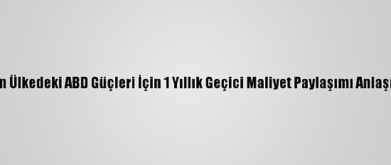 Japonya'dan Ülkedeki ABD Güçleri İçin 1 Yıllık Geçici Maliyet Paylaşımı Anlaşması Teklifi