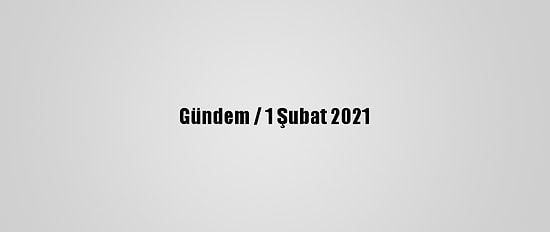 Gündem / 1 Şubat 2021