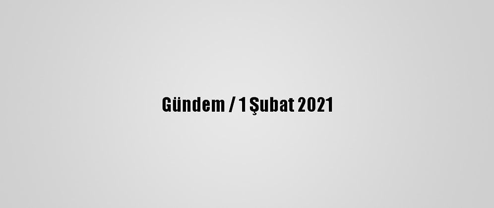 Gündem / 1 Şubat 2021