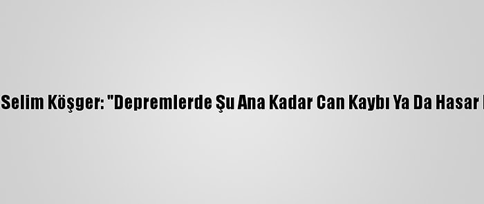 İzmir Valisi Yavuz Selim Köşger: "Depremlerde Şu Ana Kadar Can Kaybı Ya Da Hasar Bilgisi Ulaşmadı"