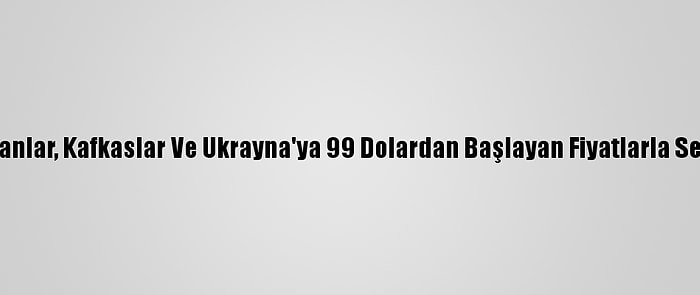 Thy'den, Balkanlar, Kafkaslar Ve Ukrayna'ya 99 Dolardan Başlayan Fiyatlarla Seyahat İmkanı