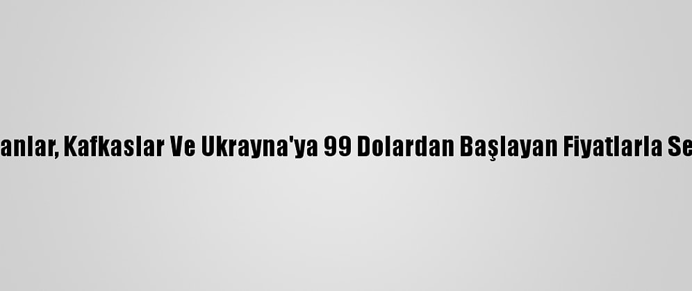 Thy'den, Balkanlar, Kafkaslar Ve Ukrayna'ya 99 Dolardan Başlayan Fiyatlarla Seyahat İmkanı