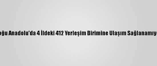 Doğu Anadolu'da 4 İldeki 412 Yerleşim Birimine Ulaşım Sağlanamıyor