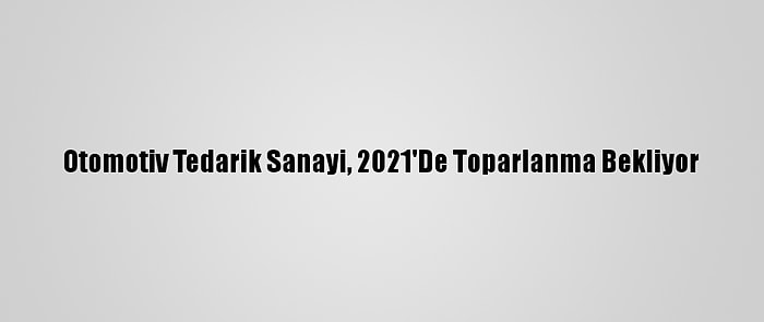 Otomotiv Tedarik Sanayi, 2021'De Toparlanma Bekliyor