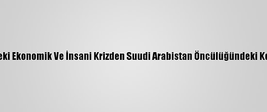 Husiler: Yemen'deki Ekonomik Ve İnsani Krizden Suudi Arabistan Öncülüğündeki Koalisyon Sorumlu
