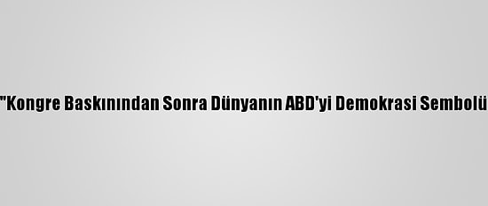 Ukrayna Devlet Başkanı: "Kongre Baskınından Sonra Dünyanın ABD'yi Demokrasi Sembolü Olarak Görmesi Çok Zor"