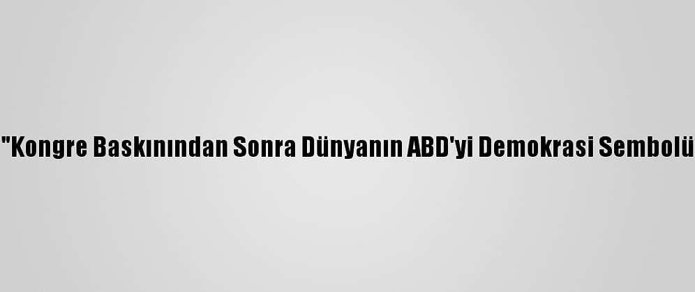 Ukrayna Devlet Başkanı: "Kongre Baskınından Sonra Dünyanın ABD'yi Demokrasi Sembolü Olarak Görmesi Çok Zor"