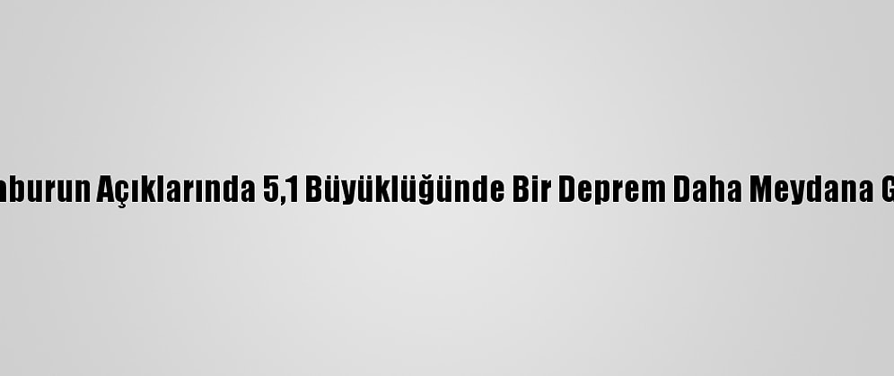 Afad İzmir'in Karaburun Açıklarında 5,1 Büyüklüğünde Bir Deprem Daha Meydana Geldiğini Açıkladı