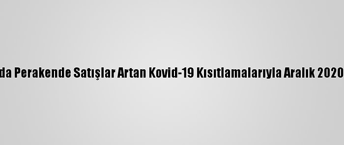 Almanya'da Perakende Satışlar Artan Kovid-19 Kısıtlamalarıyla Aralık 2020’De Düştü