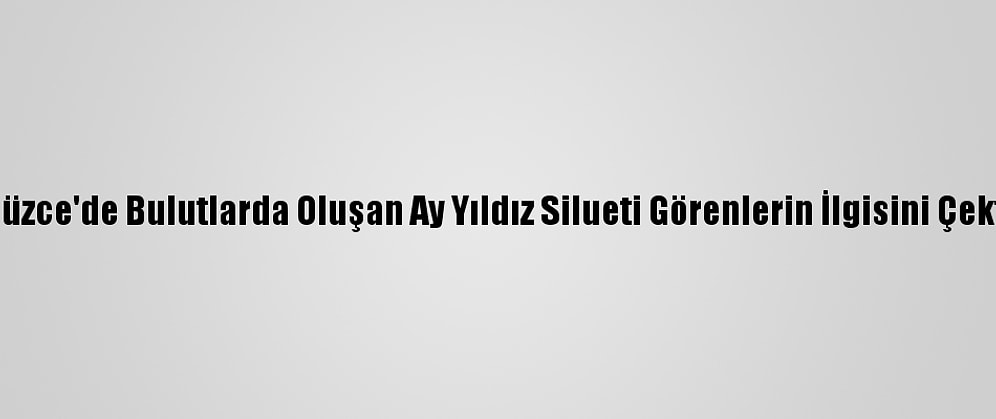 Düzce'de Bulutlarda Oluşan Ay Yıldız Silueti Görenlerin İlgisini Çekti