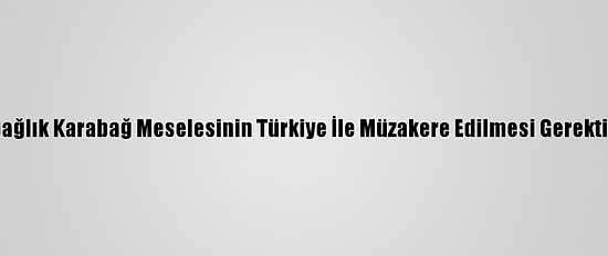 Medvedev, Dağlık Karabağ Meselesinin Türkiye İle Müzakere Edilmesi Gerektiğini Söyledi
