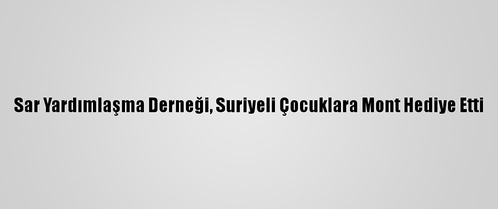 Sar Yardımlaşma Derneği, Suriyeli Çocuklara Mont Hediye Etti