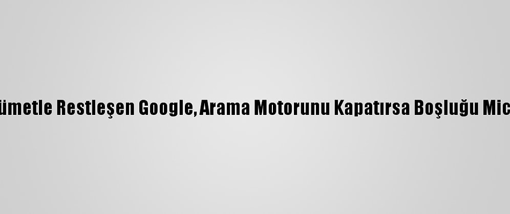 Avustralya'da Hükümetle Restleşen Google, Arama Motorunu Kapatırsa Boşluğu Microsoft Dolduracak
