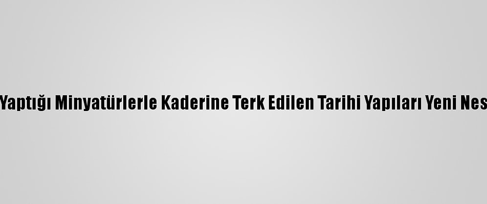 Iraklı Antikacı, Yaptığı Minyatürlerle Kaderine Terk Edilen Tarihi Yapıları Yeni Nesillere Tanıtıyor