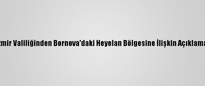 İzmir Valiliğinden Bornova'daki Heyelan Bölgesine İlişkin Açıklama: