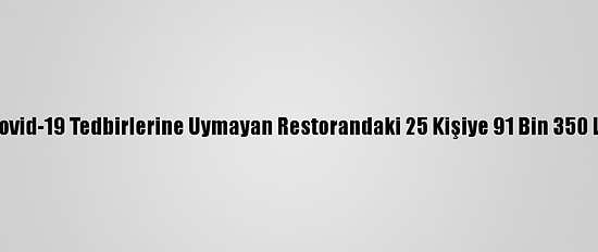 Kırklareli'nde Kovid-19 Tedbirlerine Uymayan Restorandaki 25 Kişiye 91 Bin 350 Lira Ceza Verildi