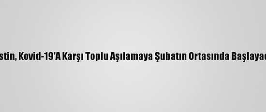 Filistin, Kovid-19'A Karşı Toplu Aşılamaya Şubatın Ortasında Başlayacak