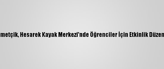Mehmetçik, Hesarek Kayak Merkezi'nde Öğrenciler İçin Etkinlik Düzenledi