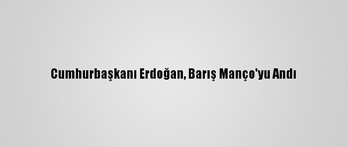 Cumhurbaşkanı Erdoğan, Barış Manço'yu Andı