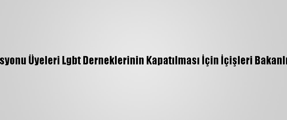 Mil-Sen Konfederasyonu Üyeleri Lgbt Derneklerinin Kapatılması İçin İçişleri Bakanlığına Dilekçe Verdi