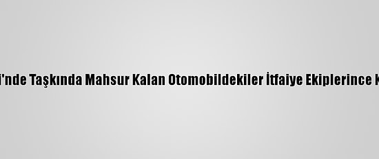 Kırklareli'nde Taşkında Mahsur Kalan Otomobildekiler İtfaiye Ekiplerince Kurtarıldı