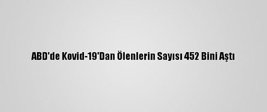 ABD'de Kovid-19'Dan Ölenlerin Sayısı 452 Bini Aştı