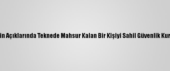 Mersin Açıklarında Teknede Mahsur Kalan Bir Kişiyi Sahil Güvenlik Kurtardı