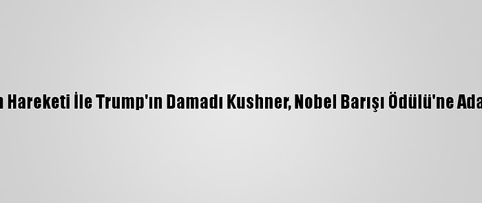 ABD'den Blm Hareketi İle Trump'ın Damadı Kushner, Nobel Barışı Ödülü'ne Aday Gösterildi