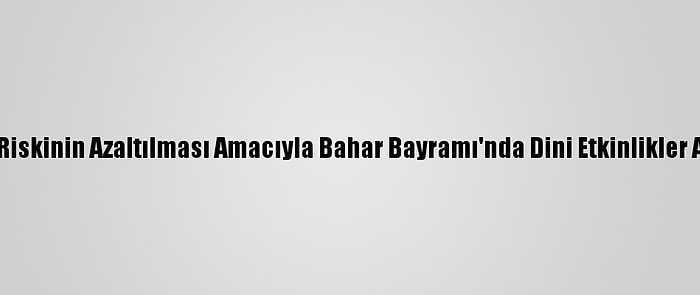 Çin'de Salgın Riskinin Azaltılması Amacıyla Bahar Bayramı'nda Dini Etkinlikler Askıya Alınıyor