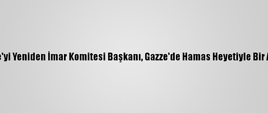 Katar Gazze'yi Yeniden İmar Komitesi Başkanı, Gazze'de Hamas Heyetiyle Bir Araya Geldi