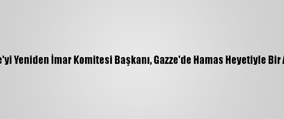 Katar Gazze'yi Yeniden İmar Komitesi Başkanı, Gazze'de Hamas Heyetiyle Bir Araya Geldi