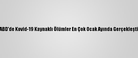 ABD'de Kovid-19 Kaynaklı Ölümler En Çok Ocak Ayında Gerçekleşti