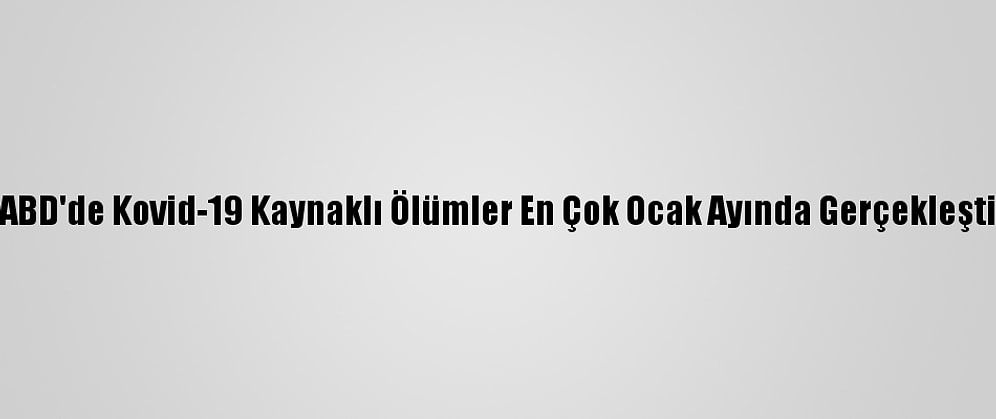 ABD'de Kovid-19 Kaynaklı Ölümler En Çok Ocak Ayında Gerçekleşti
