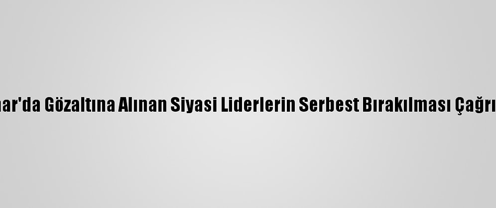 Fransa, Myanmar'da Gözaltına Alınan Siyasi Liderlerin Serbest Bırakılması Çağrısında Bulundu