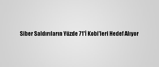 Siber Saldırıların Yüzde 71'İ Kobi'leri Hedef Alıyor