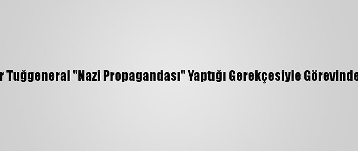 Avusturya'da Bir Tuğgeneral "Nazi Propagandası" Yaptığı Gerekçesiyle Görevinden Uzaklaştırıldı