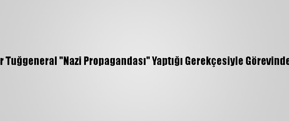 Avusturya'da Bir Tuğgeneral "Nazi Propagandası" Yaptığı Gerekçesiyle Görevinden Uzaklaştırıldı