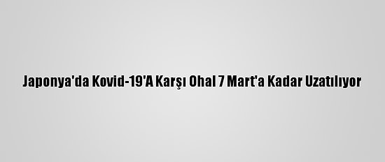 Japonya'da Kovid-19'A Karşı Ohal 7 Mart'a Kadar Uzatılıyor
