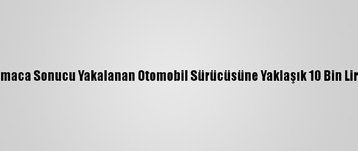 Başkentte Kovalamaca Sonucu Yakalanan Otomobil Sürücüsüne Yaklaşık 10 Bin Lira Ceza Uygulandı