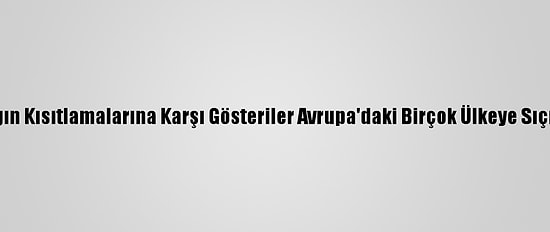 Salgın Kısıtlamalarına Karşı Gösteriler Avrupa'daki Birçok Ülkeye Sıçradı