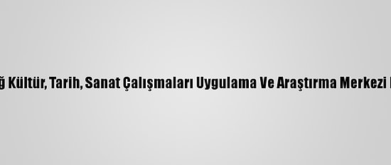 Tekirdağ Kültür, Tarih, Sanat Çalışmaları Uygulama Ve Araştırma Merkezi Kuruldu
