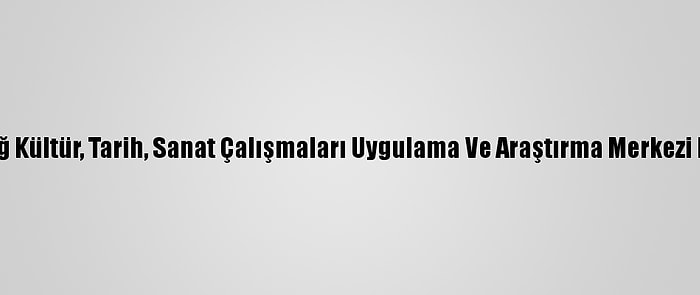 Tekirdağ Kültür, Tarih, Sanat Çalışmaları Uygulama Ve Araştırma Merkezi Kuruldu