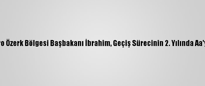 Bangsamoro Özerk Bölgesi Başbakanı İbrahim, Geçiş Sürecinin 2. Yılında Aa'ya Konuştu: