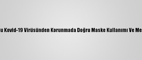 Grafikli - Mutasyonlu Kovid-19 Virüsünden Korunmada Doğru Maske Kullanımı Ve Mesafenin Önemi Arttı