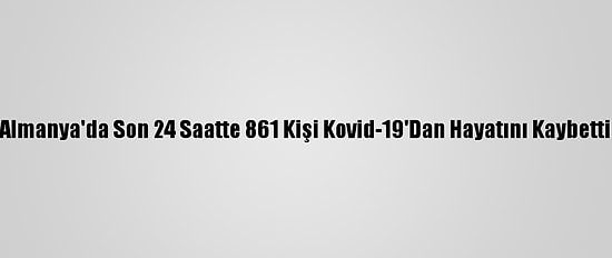 Almanya'da Son 24 Saatte 861 Kişi Kovid-19'Dan Hayatını Kaybetti