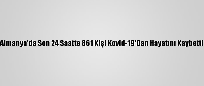 Almanya'da Son 24 Saatte 861 Kişi Kovid-19'Dan Hayatını Kaybetti