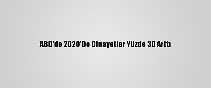 ABD'de 2020'De Cinayetler Yüzde 30 Arttı