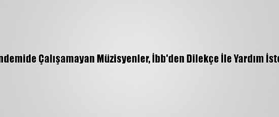 Pandemide Çalışamayan Müzisyenler, İbb'den Dilekçe İle Yardım İstedi
