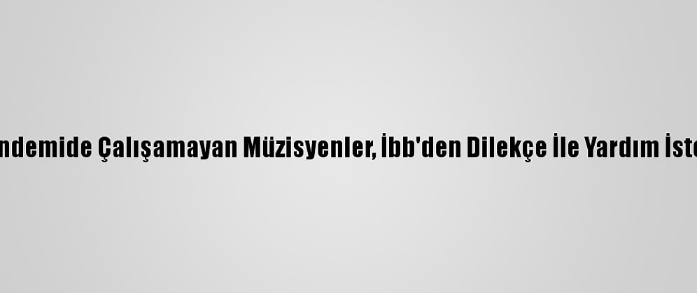Pandemide Çalışamayan Müzisyenler, İbb'den Dilekçe İle Yardım İstedi